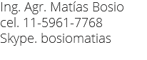 Ing. Agr. Matías Bosio
cel. 11-5961-7768 Skype. bosiomatias